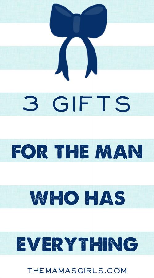 3 Gifts for the Man Who Has Everything