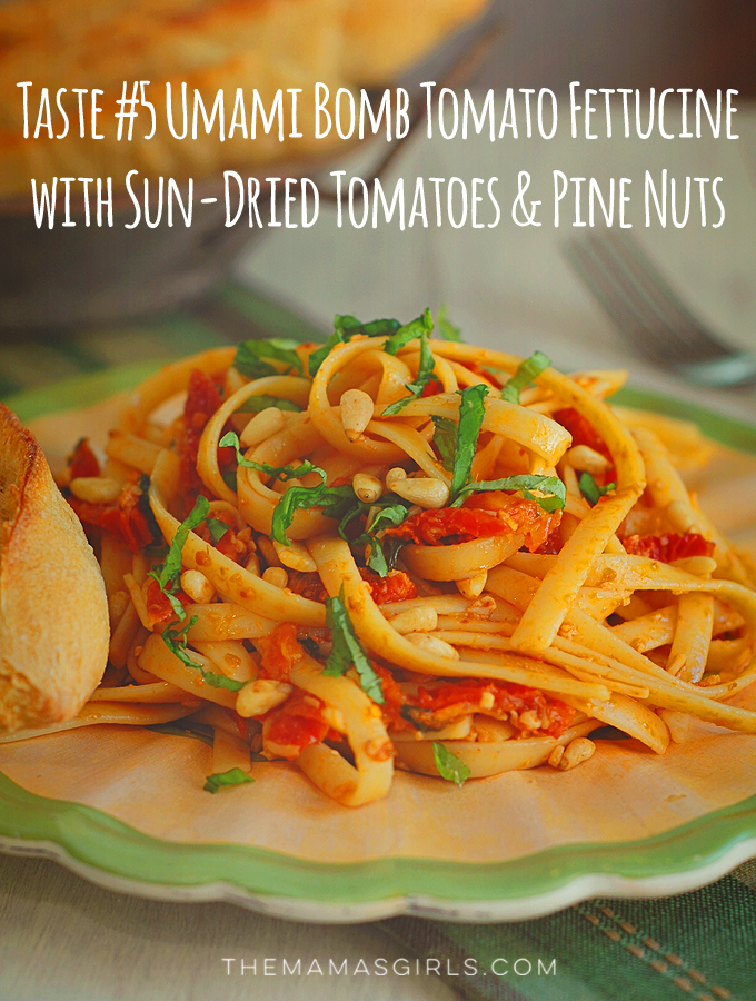 Taste #5 Umami Bomb Tomato Fettucine with Sun-Dried Tomatoes & Pine Nuts